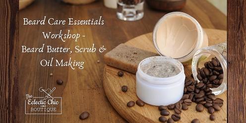 Beard Care Essentials Workshop - Make a Beard Scrub, Butter, and Oil