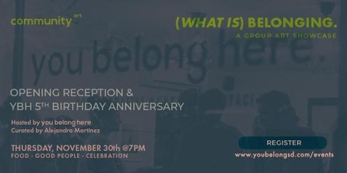 (What Is) Belonging Opening Reception + YBH 5th Birthday Anniversary